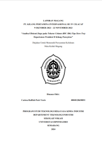 LAPORAN MAGANG
PT. KILANG PERTAMINA INTERNASIONAL RU IV CILACAP
9 OKTOBER 2023 – 22 NOVEMBER 2023
“Analisa Efisiensi Stage pada Toluene Column (85C-206) Tipe Sieve Tray
Departemen Produksi II Kilang Paraxylene”
