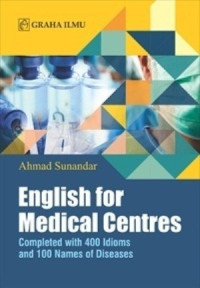 English for Medical Centers: Completed With 400 Idioms and 100 Nomes of Diseases