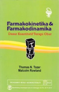 Farmakokinetika & Farmakodinamika : Dasar Kuantitatif Terapi Obat =  Introduction to Pharmacokinetics and Pharmacodynamics: The Quantitative Basis of Drug Therapy