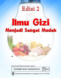 Ilmu Gizi Menjadi Sangat Mudah Edisi 2 = Nutrion Made Incredibly Easy Ed. 2