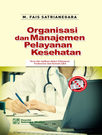 Organisasi dan Manajemen Pelayanan Kesehatan : Teori dan aplikasi dalam pelayanan puskesmas dan rumah sakit