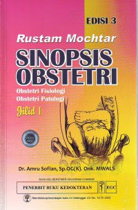 Rustam Mochtar Sinopsis Obstetri : Obstetri Fisiologi, Obstetri Patologi, Ed. 3 Jil. 1