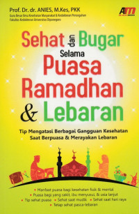 Sehat dan Bugar Selama Puasa Ramadhan & Lebaran: Tips Mengatasi Berbagai Gangguan Kesehatan Saat Berpuasa & Merayakan Lebaran