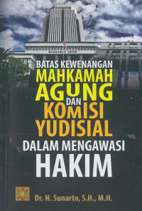 Batas Kewenangan Mahkamah Agung dan Komisi Yudisial dalam Mengawasi Hakim