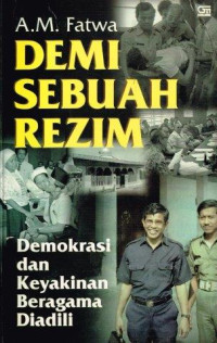 Demi Sebuah Rezim : demokrasi dan keyakinan beragama diadili