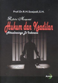 Refleksi mengenai Hukum dan Keadilan; Aktualisasinya di Indonesia