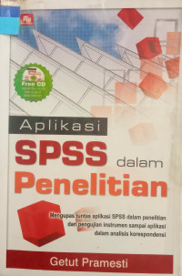 APLIKASI SPSS DALAM PENELITIAN : MENGUPAS TUNTAS APLIKASI SPSS DALAM PENELITIAN DAN PENGUJIAN INSTRUMEN SAMPAI APLIKASI DALAM ANALISIS KORESPONDENSI