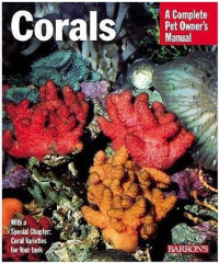 Corals : everything about purchase, care, feeding, and compability