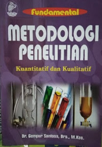 Fundamental metodologi penelitian kuantitatif dan kualitatif