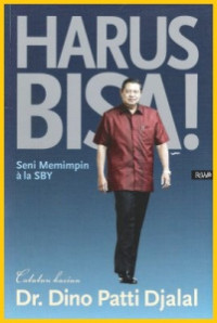 Harus bisa! : seni memimpin ala SBY