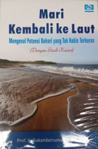 Mari kembali ke laut: mengenal potensi bahari yang tak habis terkuras (dengan studi kasus)