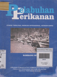 Pelabuhan perikanan : fungsi, fasilitas, panduan operasional, antrian kapal (Tahun 2002)