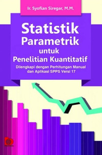 Statistik parametrik untuk penelitian kuantitatif (dilengkapi dengan perhitungan manual dan aplikasi SPSS versi 17)