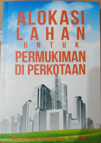 ALOKASI LAHAN UNTUK PERMUKIMAN DI PERKOTAAN