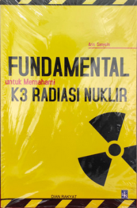 Fundamental untuk Memahami K3 Radiasi Nuklir