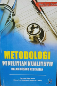 Metodologi Penelitian Kualitatif : dalam Bidang Kesehatan