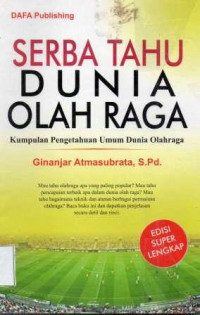 Serba Tahu Dunia Olahraga : Kumpulan Pengetahuan Umum Dunia Olahraga